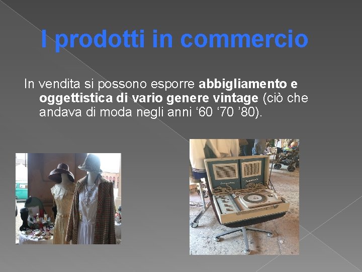 I prodotti in commercio In vendita si possono esporre abbigliamento e oggettistica di vario I prodotti in commercio In vendita si possono esporre abbigliamento e oggettistica di vario