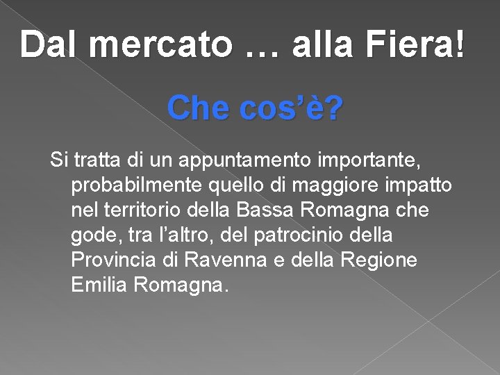 Dal mercato … alla Fiera! Che cos’è? Si tratta di un appuntamento importante, probabilmente Dal mercato … alla Fiera! Che cos’è? Si tratta di un appuntamento importante, probabilmente