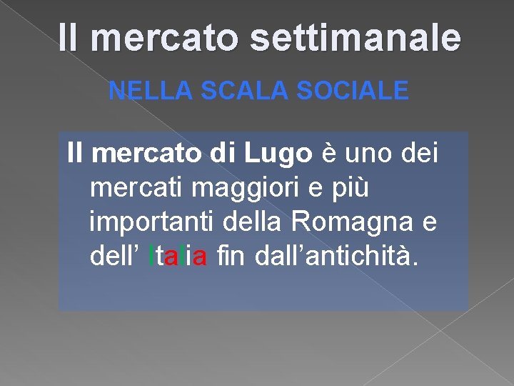 Il mercato settimanale NELLA SCALA SOCIALE Il mercato di Lugo è uno dei mercati Il mercato settimanale NELLA SCALA SOCIALE Il mercato di Lugo è uno dei mercati