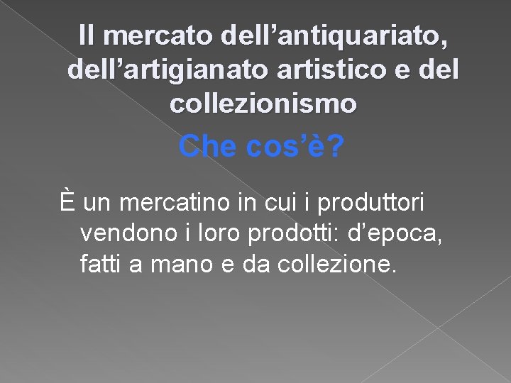 Il mercato dell’antiquariato, dell’artigianato artistico e del collezionismo Che cos’è? È un mercatino in Il mercato dell’antiquariato, dell’artigianato artistico e del collezionismo Che cos’è? È un mercatino in