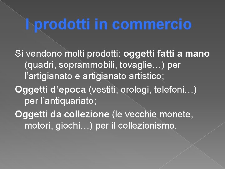 I prodotti in commercio Si vendono molti prodotti: oggetti fatti a mano (quadri, soprammobili, I prodotti in commercio Si vendono molti prodotti: oggetti fatti a mano (quadri, soprammobili,