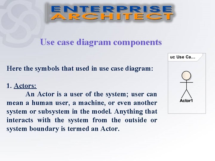 Use case diagram components Here the symbols that used in use case diagram: 1.
