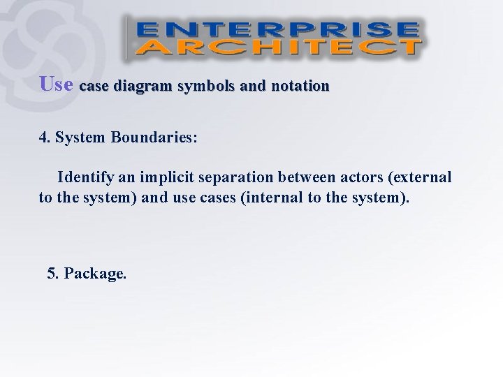 Use case diagram symbols and notation 4. System Boundaries: Identify an implicit separation between