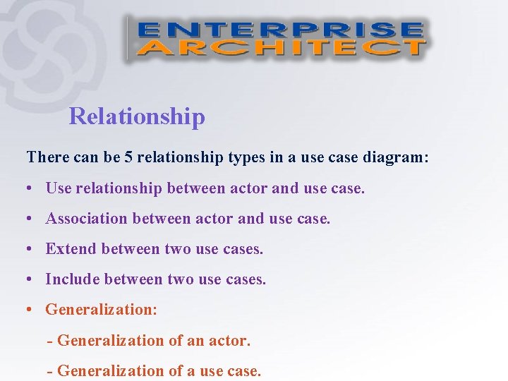 Relationship There can be 5 relationship types in a use case diagram: • Use