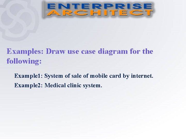 Examples: Draw use case diagram for the following: Example 1: System of sale of