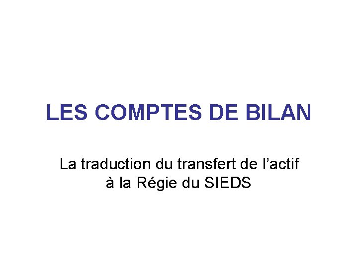 LES COMPTES DE BILAN La traduction du transfert de l’actif à la Régie du