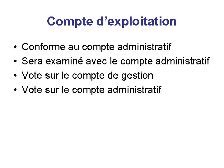 Compte d’exploitation • • Conforme au compte administratif Sera examiné avec le compte administratif