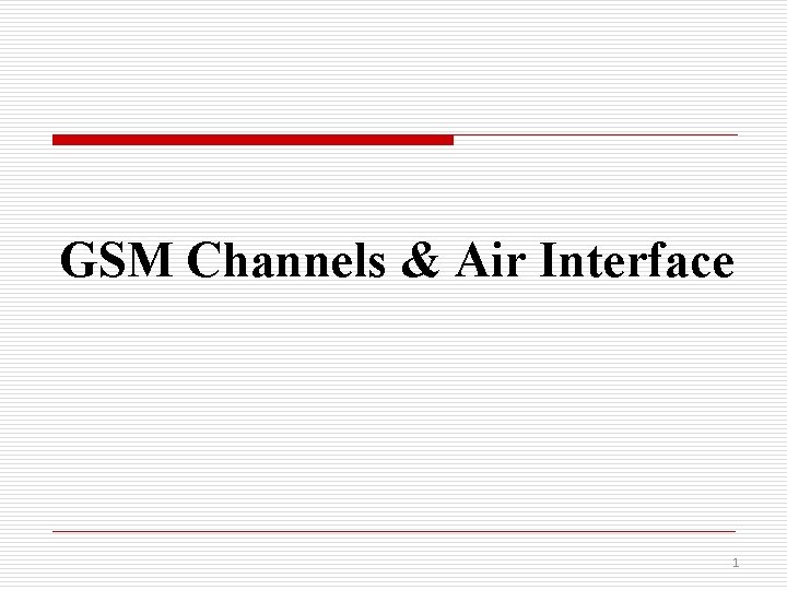 GSM Channels & Air Interface 1 