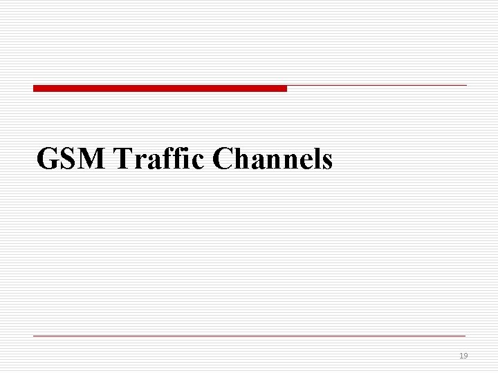 GSM Traffic Channels 19 