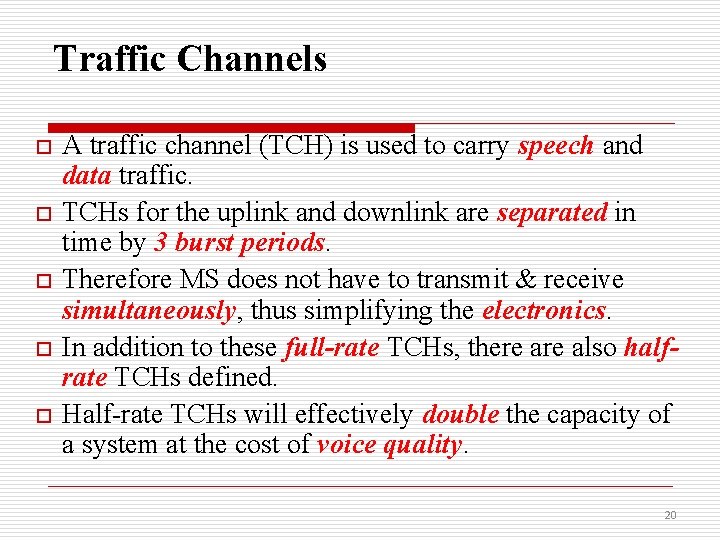 Traffic Channels o o o A traffic channel (TCH) is used to carry speech