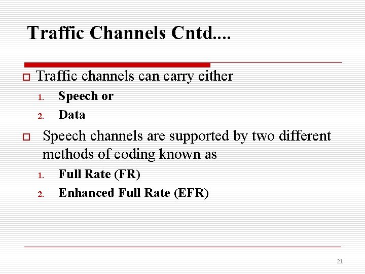 Traffic Channels Cntd. . o Traffic channels can carry either 1. 2. o Speech