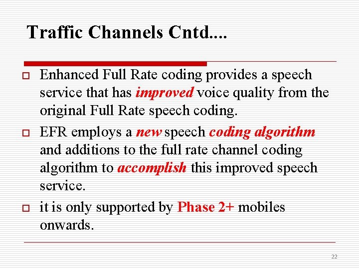 Traffic Channels Cntd. . o o o Enhanced Full Rate coding provides a speech