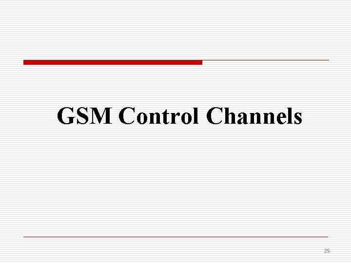 GSM Control Channels 25 