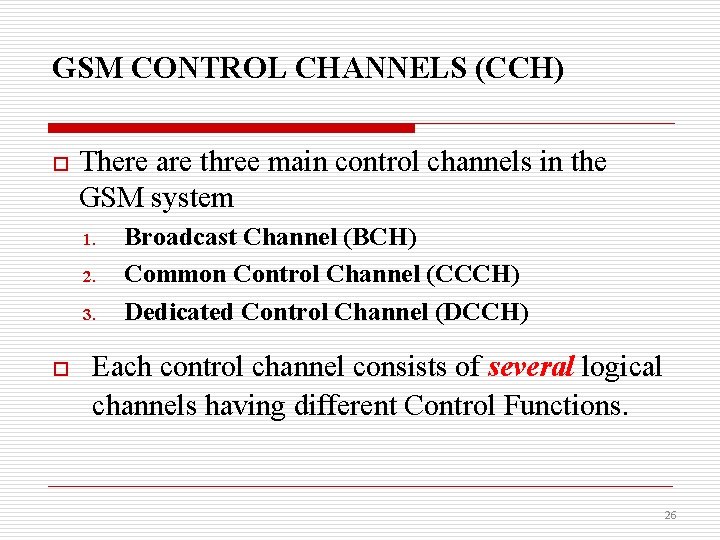 GSM CONTROL CHANNELS (CCH) o There are three main control channels in the GSM