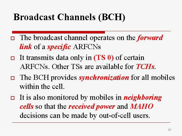 Broadcast Channels (BCH) o o The broadcast channel operates on the forward link of