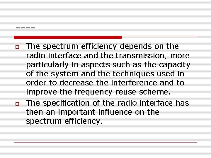 ---o o The spectrum efficiency depends on the radio interface and the transmission, more