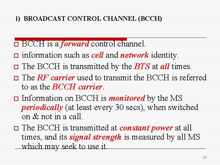 i) BROADCAST CONTROL CHANNEL (BCCH) o o o BCCH is a forward control channel.