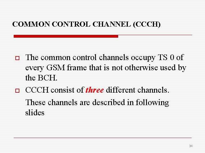 COMMON CONTROL CHANNEL (CCCH) o o The common control channels occupy TS 0 of