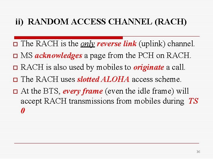 ii) RANDOM ACCESS CHANNEL (RACH) o o o The RACH is the only reverse