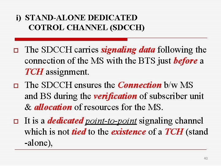 i) STAND-ALONE DEDICATED COTROL CHANNEL (SDCCH) o o o The SDCCH carries signaling data