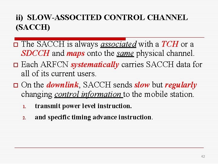 ii) SLOW-ASSOCITED CONTROL CHANNEL (SACCH) o o o The SACCH is always associated with