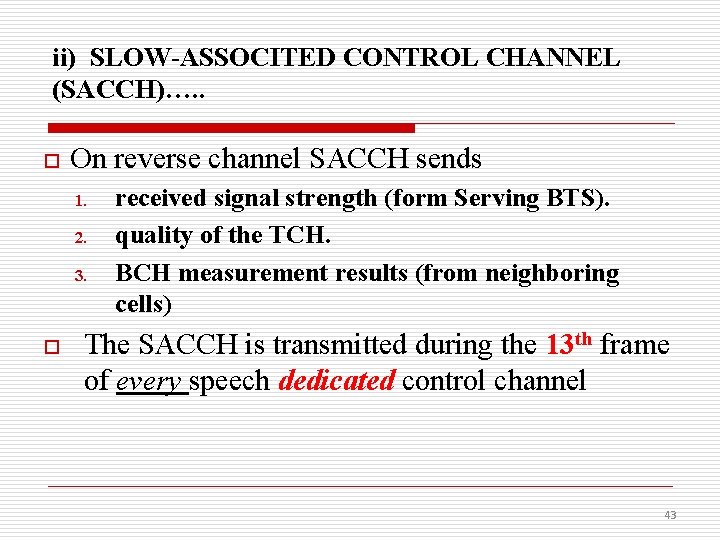 ii) SLOW-ASSOCITED CONTROL CHANNEL (SACCH)…. . o On reverse channel SACCH sends 1. 2.