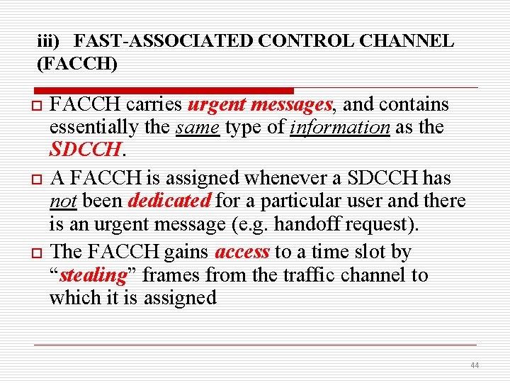 iii) FAST-ASSOCIATED CONTROL CHANNEL (FACCH) o o o FACCH carries urgent messages, and contains