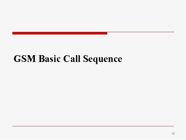 GSM Basic Call Sequence 45 