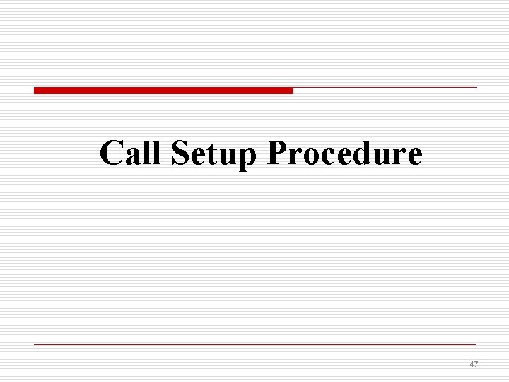 Call Setup Procedure 47 