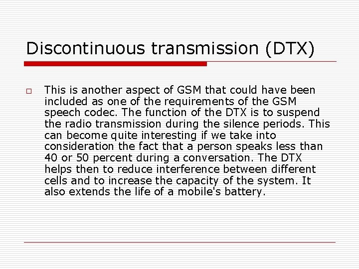 Discontinuous transmission (DTX) o This is another aspect of GSM that could have been