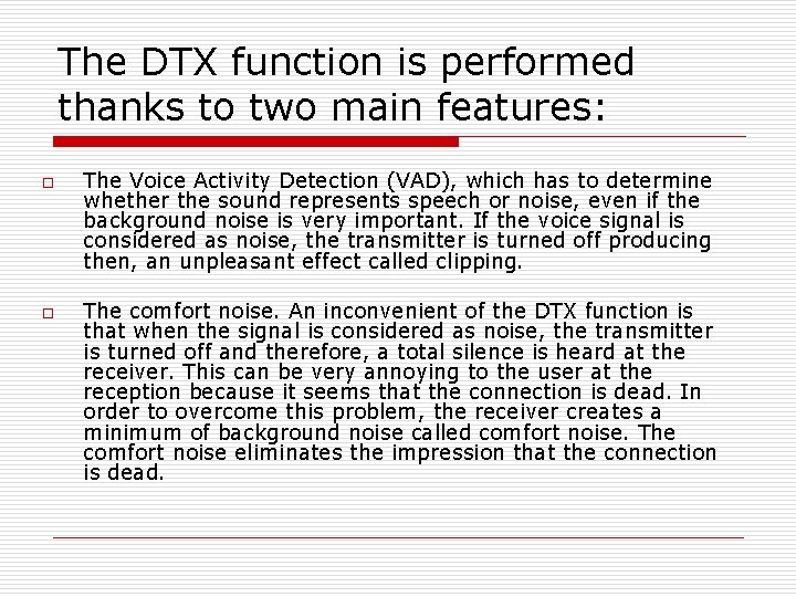 The DTX function is performed thanks to two main features: o o The Voice