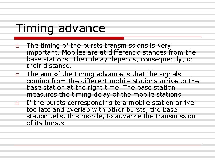 Timing advance o o o The timing of the bursts transmissions is very important.