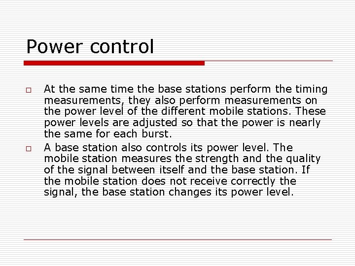 Power control o o At the same time the base stations perform the timing