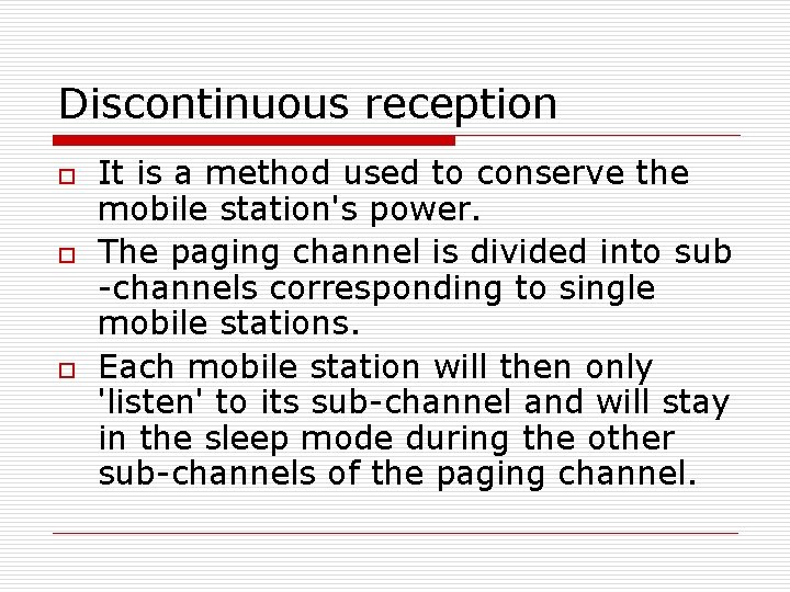 Discontinuous reception o o o It is a method used to conserve the mobile