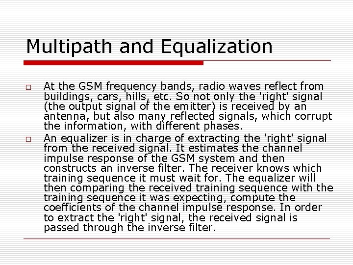 Multipath and Equalization o o At the GSM frequency bands, radio waves reflect from