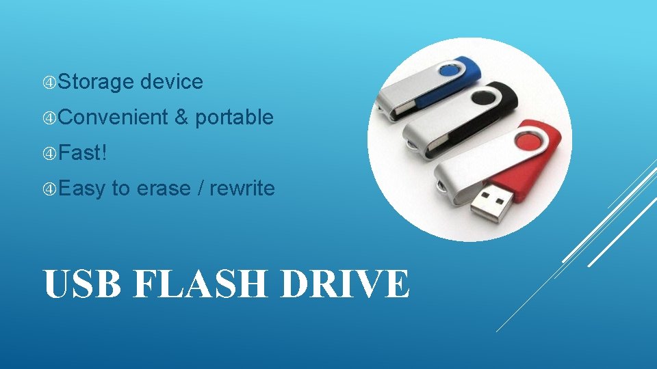  Storage device Convenient & portable Fast! Easy to erase / rewrite USB FLASH