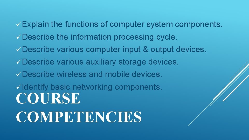 ü Explain the functions of computer system components. ü Describe the information processing cycle.