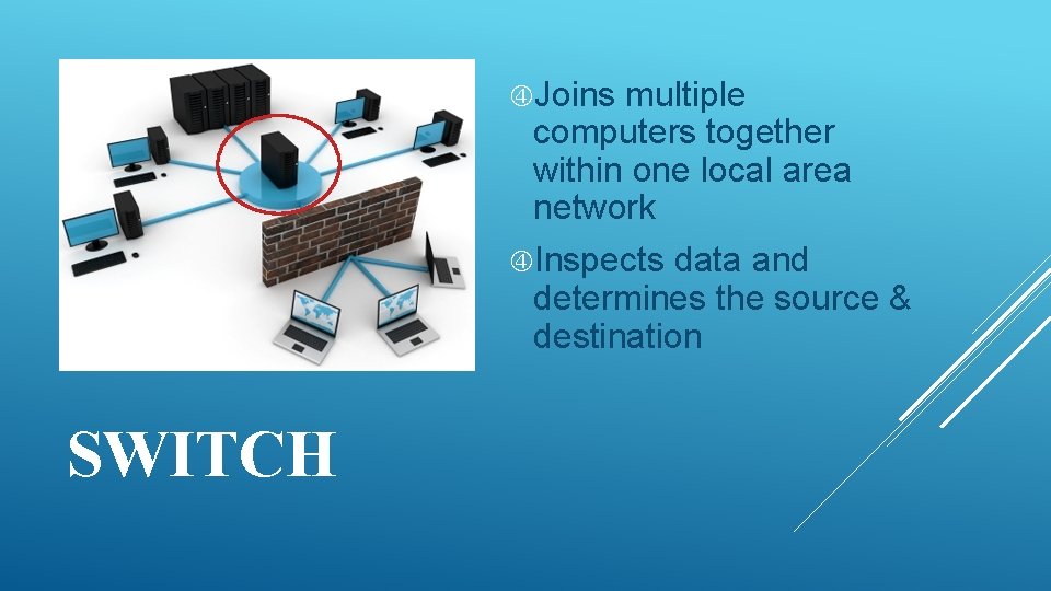  Joins multiple computers together within one local area network Inspects data and determines