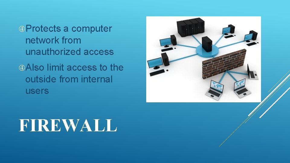  Protects a computer network from unauthorized access Also limit access to the outside