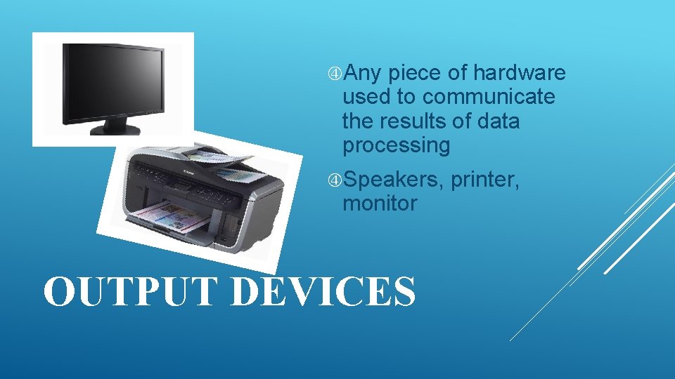  Any piece of hardware used to communicate the results of data processing Speakers,