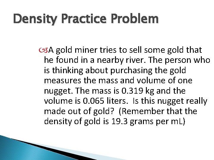 Density Practice Problem A gold miner tries to sell some gold that he found