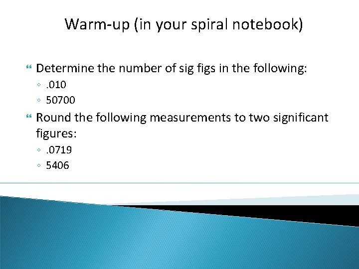 Warm-up (in your spiral notebook) Determine the number of sig figs in the following: