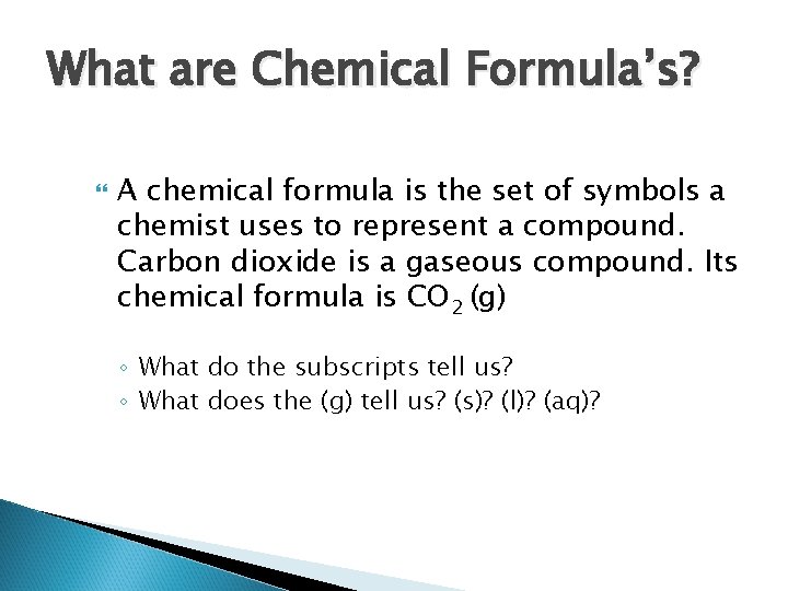 What are Chemical Formula’s? A chemical formula is the set of symbols a chemist