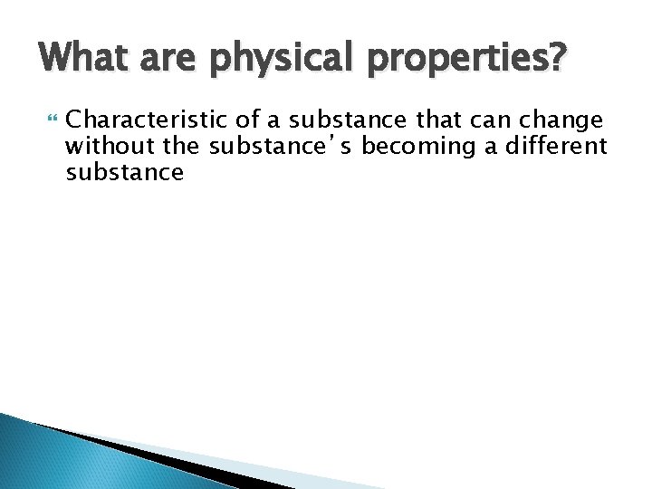 What are physical properties? Characteristic of a substance that can change without the substance’s