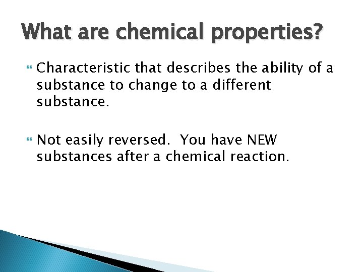 What are chemical properties? Characteristic that describes the ability of a substance to change