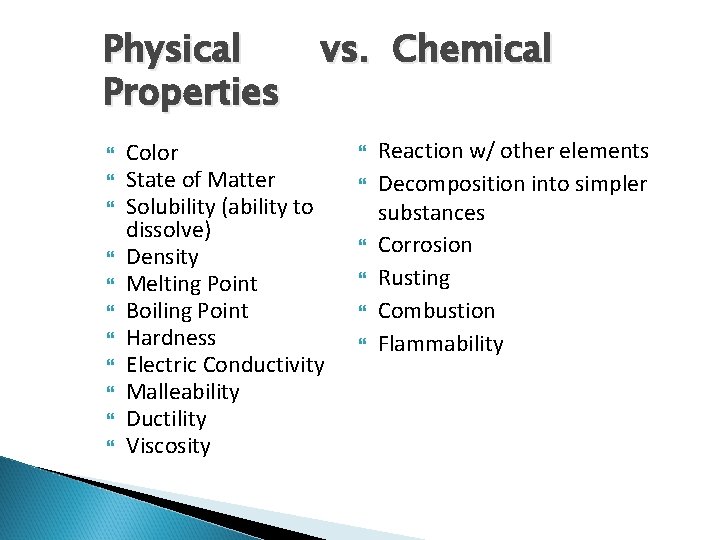 Physical Properties vs. Chemical Color State of Matter Solubility (ability to dissolve) Density Melting
