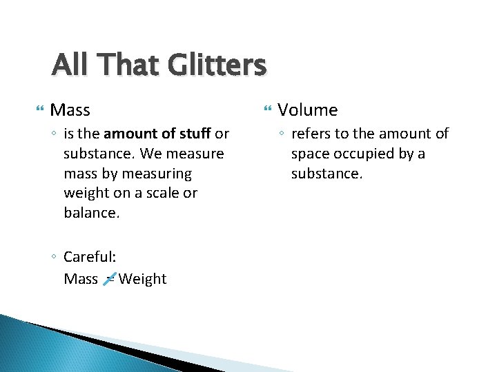 All That Glitters Mass ◦ is the amount of stuff or substance. We measure