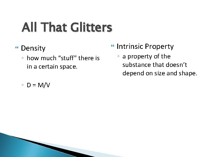 All That Glitters Density ◦ how much “stuff” there is in a certain space.