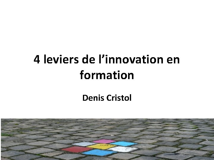 4 leviers de l’innovation en formation Denis Cristol 