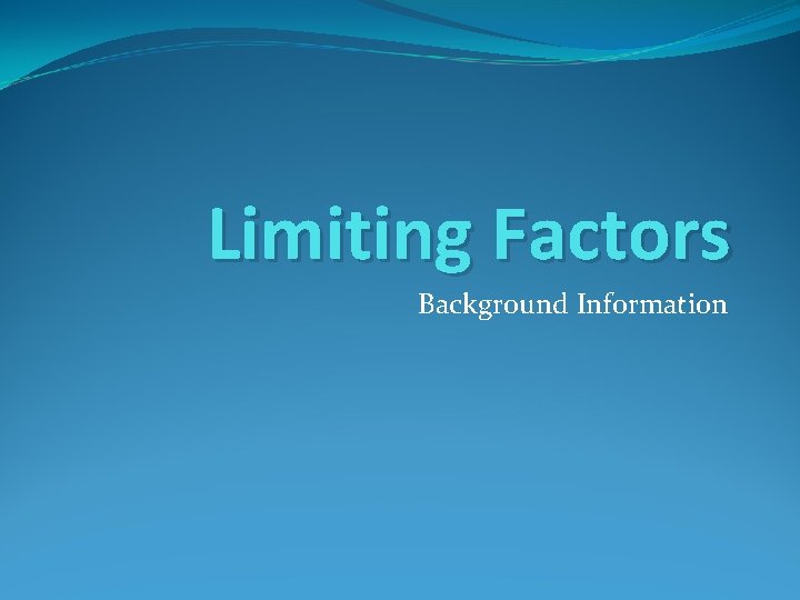 Limiting Factors Background Information 